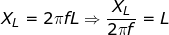 \fn_jvn \small X_{L}=2\pi fL \Rightarrow \frac{X_{L}}{2\pi f}=L